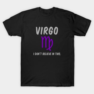 Virgo: I Don't Believe In This. T-Shirt